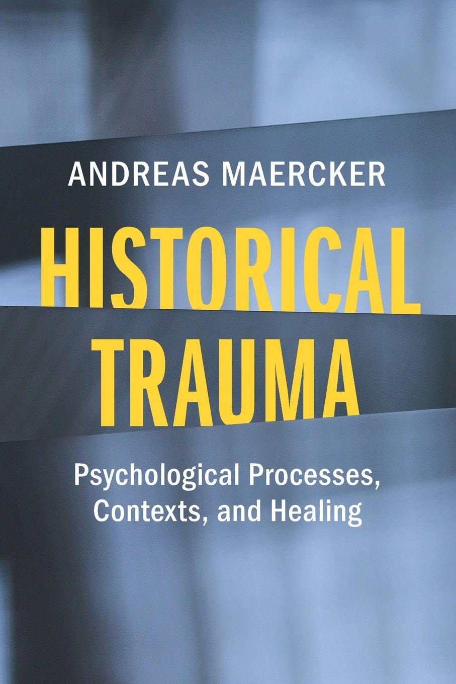 Andreas Maercker Historical Trauma, Psychological Processes, Contexts, And Healing