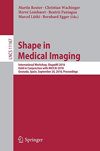Shape in Medical Imaging: International Workshop, ShapeMI 2018, Held in Conjunction with MICCAI 2018, Granada, Spain, September 20, 2018, Proceedings (Lecture Notes in Computer Science, Band 11167)