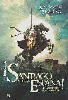 ¡Santiago y cierra, España! : el nacimiento de una nación (Historia divulgativa)