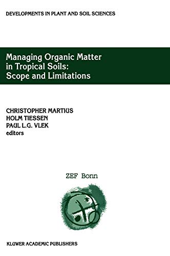 Managing Organic Matter in Tropical Soils: Scope and Limitations: Proceedings of a Workshop organized by the Center for Development Research at the ... in Plant and Soil Sciences, 93, Band 93)