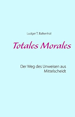 Totales Morales: Der Weg des Unweisen aus Mittelscheidt