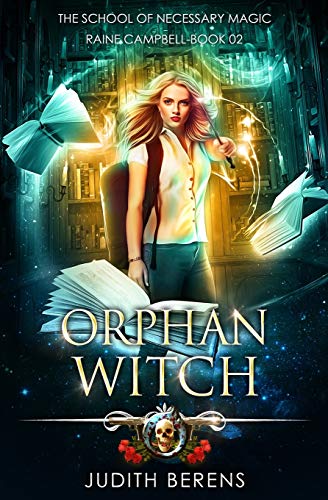 Orphan Witch: An Urban Fantasy Action Adventure (School of Necessary Magic Raine Campbell, Band 2)