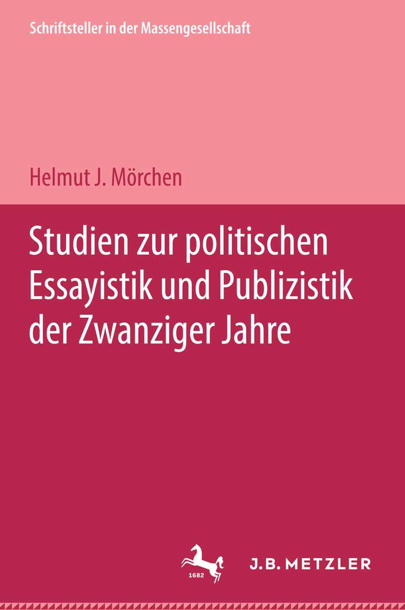 Studien zur politischen Essayistik und Publizistik der zwanziger Jahre (Schriftsteller in der Massengesellschaft)