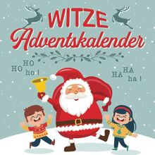 Witze Adventskalender: Weihnachtliches Witzebuch für Kinder ab 8 Jahren - 24 Tage Lachspaß für die ganze Familie mit dem Adventskalender-Buch für Kinder - Das Geschenk mit Lachgarantie!