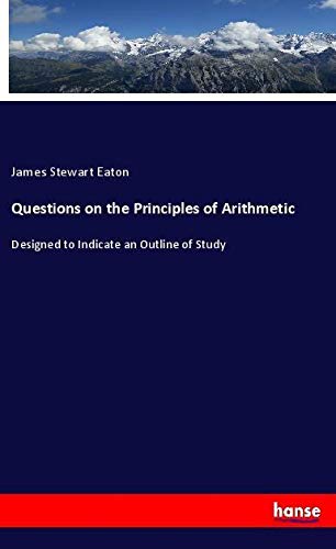 Questions on the Principles of Arithmetic: Designed to Indicate an Outline of Study