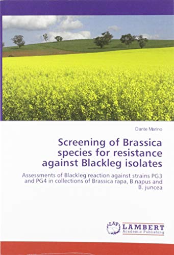 Screening of Brassica species for resistance against Blackleg isolates: Assessments of Blackleg reaction against strains PG3 and PG4 in collections of Brassica rapa, B.napus and B. juncea
