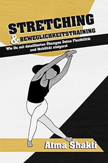 Stretching & Beweglichkeitstraining: Wie Du mit detaillierten Übungen Deine Flexibilität und Mobilität steigerst