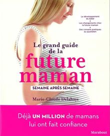 Le grand guide de la future maman : semaine après semaine