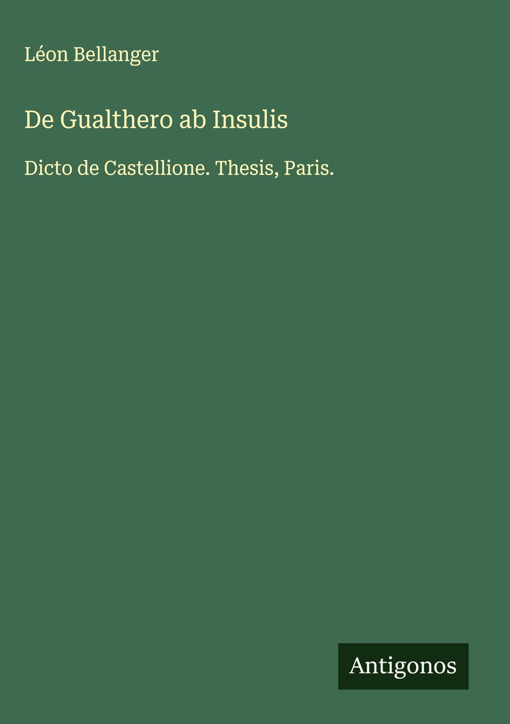 De Gualthero ab Insulis: Dicto de Castellione. Thesis, Paris.