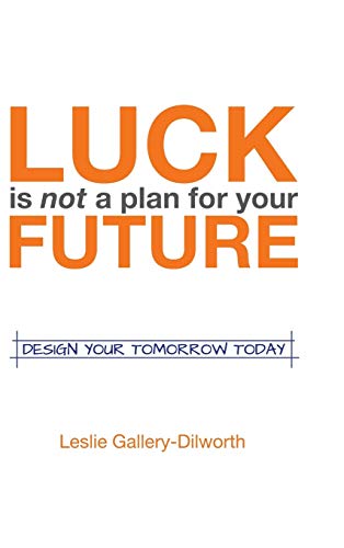 Luck Is Not a Plan for Your Future: Design Your Tomorrow Today
