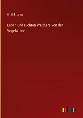 Leben und Dichten Walthers von der Vogelweide