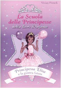 Principessa Elisa e la giostra fatata. La scuola delle principesse nella Torre d'Argento