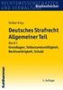 Deutsches Strafrecht Allgemeiner Teil: Band 1: Grundlagen, Tatbestandsmäßigkeit, Rechtswidrigkeit, Schuld
