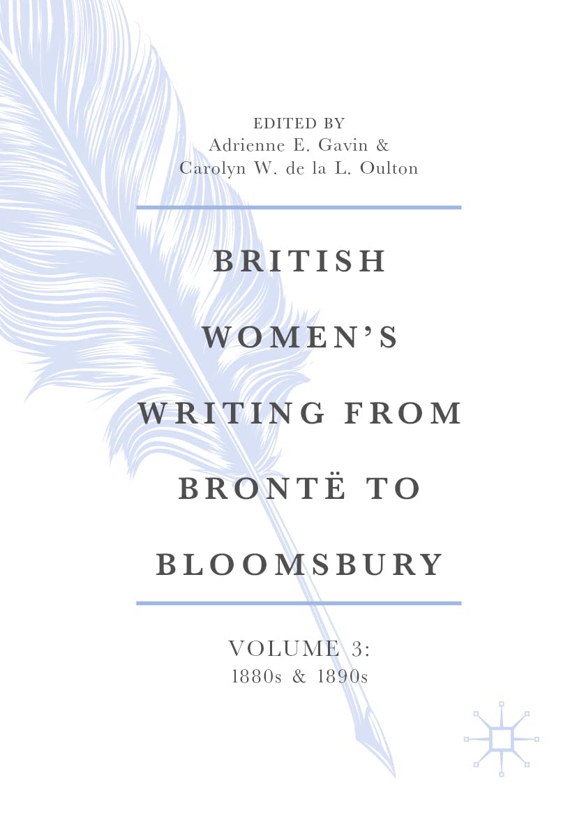 British Women’s Writing from Brontë to Bloomsbury, Volume 3: 1880s and 1890s (British Women's Writing from Brontë to Bloomsbury, 1840–1940, 3, Band 3)