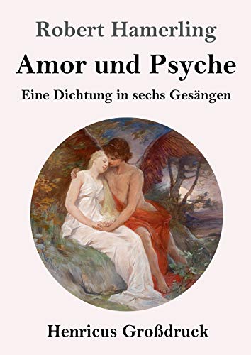 Amor und Psyche (Großdruck): Eine Dichtung in sechs Gesängen