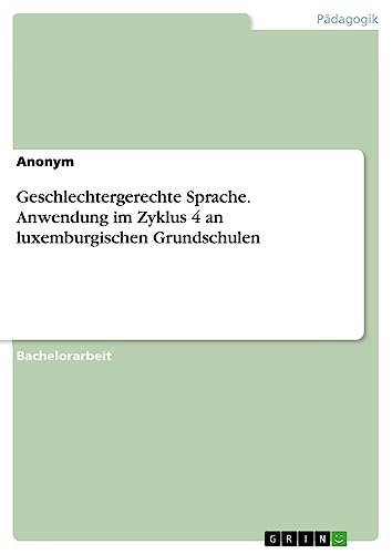 Geschlechtergerechte Sprache. Anwendung im Zyklus 4 an luxemburgischen Grundschulen