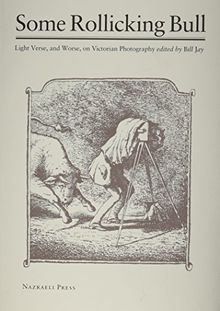 Some Rollicking Bull: Light Verse, and Worse, on Victorian Photography