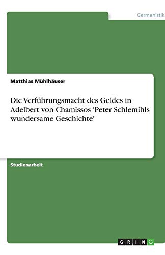 Die Verführungsmacht des Geldes in Adelbert von Chamissos 'Peter Schlemihls wundersame Geschichte'