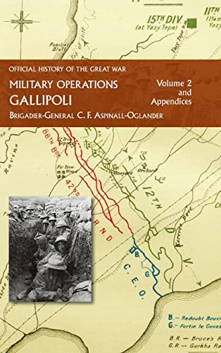 OFFICIAL HISTORY OF THE GREAT WAR - MILITARY OPERATIONS: Gallipoli: Volume 2