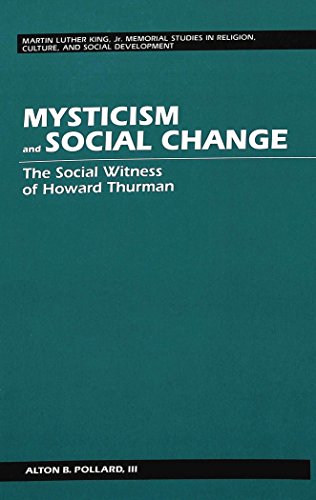 Mysticism and Social Change: The Social Witness of Howard Thurman (Martin Luther King Jr. Memorial Studies in Religion, Culture and Social Development)