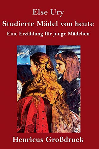 Studierte Mädel von heute (Großdruck): Eine Erzählung für junge Mädchen