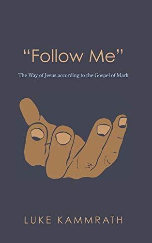 Follow Me: The Way of Jesus According to the Gospel of Mark