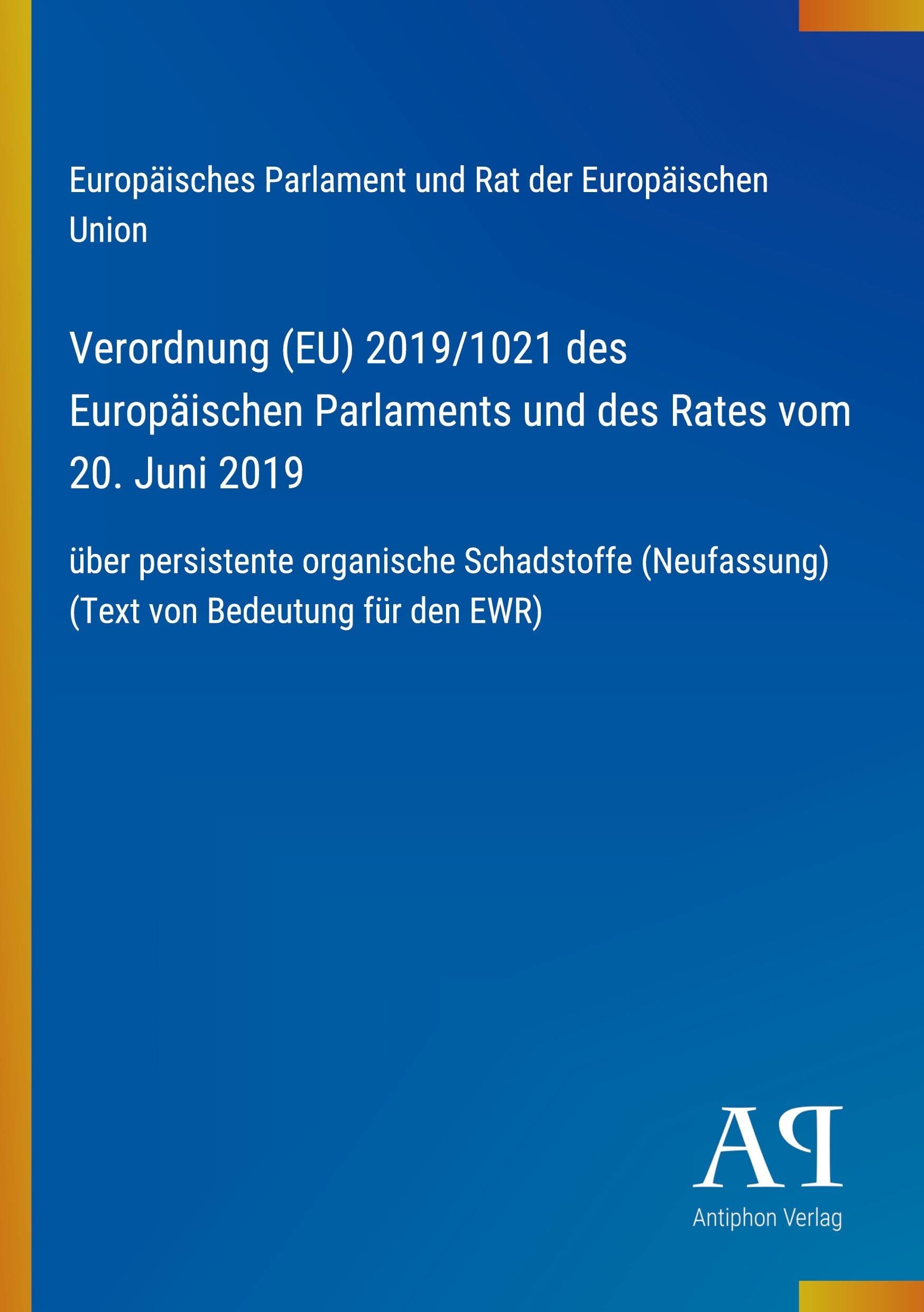 Verordnung (EU) 2019/1021 des Europäischen Parlaments und des Rates vom 20. Juni 2019
