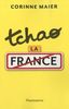Tchao la france (Chiao): quarante raisons de quitter votre pays