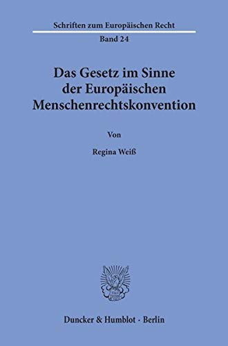 Das Gesetz im Sinne der Europäischen Menschenrechtskonvention.: Dissertationsschrift (Schriften zum Europäischen Recht)