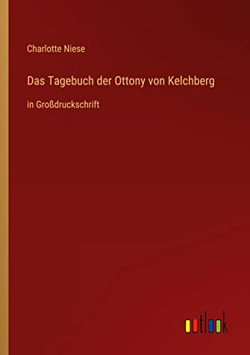 Das Tagebuch der Ottony von Kelchberg: in Großdruckschrift