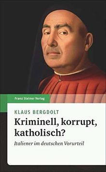 Kriminell, korrupt, katholisch?: Italiener im deutschen Vorurteil