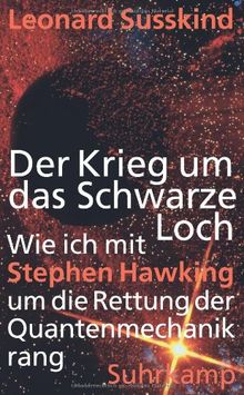 Der Krieg um das Schwarze Loch: Wie ich mit Stephen Hawking um die Rettung der Quantenmechanik rang
