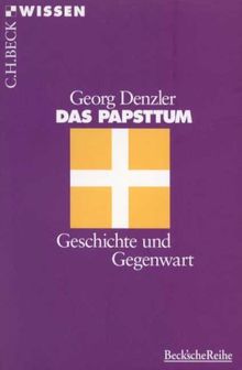 Das Papsttum. Geschichte und Gegenwart.