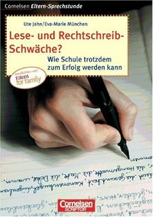 Cornelsen Eltern-Sprechstunde: Lese- und Rechtschreib-Schwäche?: Wie Schule trotzdem zum Erfolg werden kann