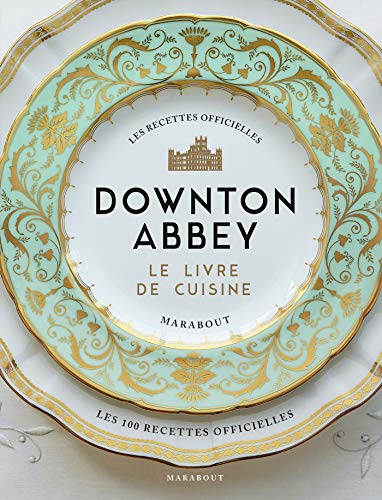 Livre - Downton Abbey, le livre de cuisine   les recettes officielles