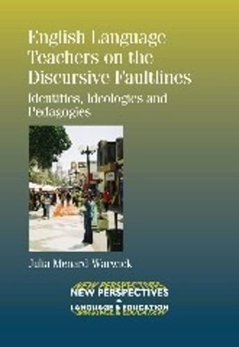 English Language Teachers on the Discursive Faultlines: Identities, Ideologies and Pedagogies (New Perspectives on Language and Education, 35, Band 35)
