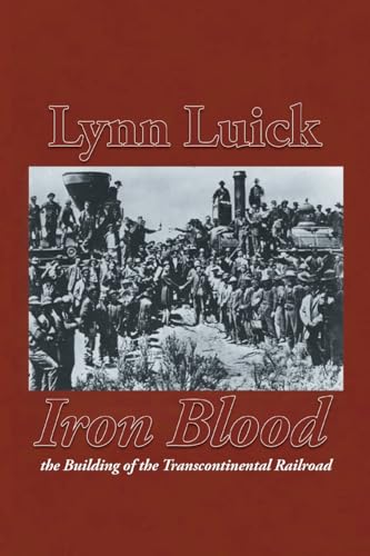Iron Blood: The Building of the Transcontinental Railroad
