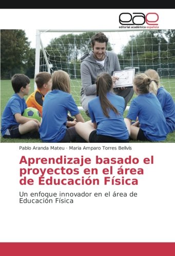 Aprendizaje basado el proyectos en el área de Educación Física: Un enfoque innovador en el área de Educación Física