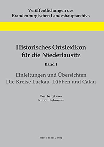 Historisches Ortslexikon für die Niederlausitz, Band I: Einleitungen und Übersichten. Die Kreise Luckau, Lübben und Calau