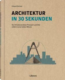 Architektur in 30 Sekunden: Die 50 wichtigsten Strömungen in der Geschichte der Architektur