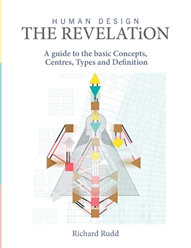 Richard Rudd Human Design - The Revelation, A Guide To Basic Concepts, Centres Types And Definition