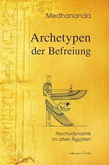 Archetypen der Befreiung: Psychodynamik im Alten Ägypten