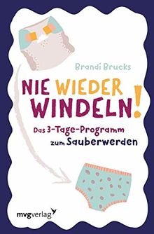 Nie wieder Windeln!: Das 3-Tage-Programm zum Sauberwerden