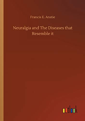 Neuralgia and The Diseases that Resemble it