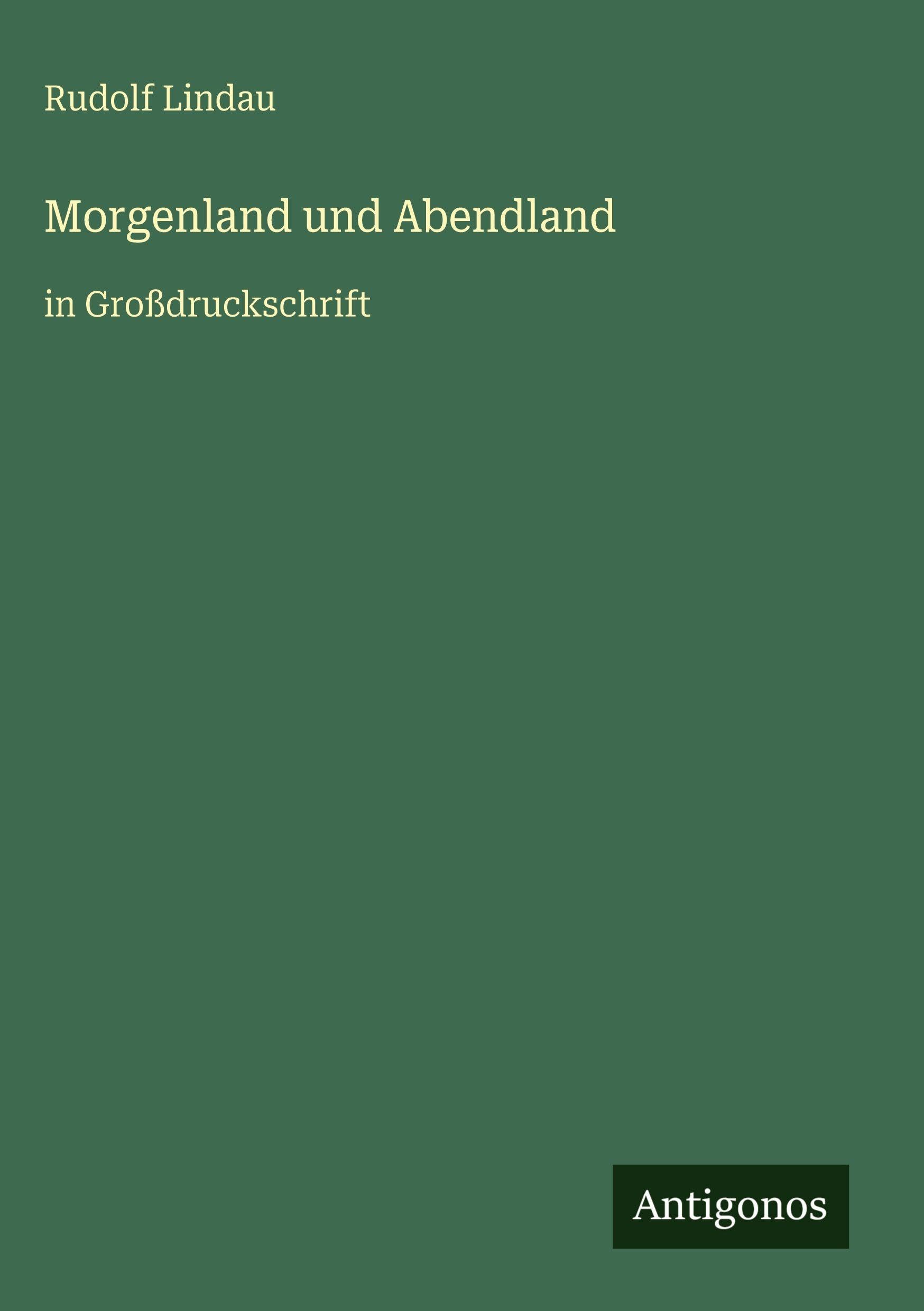 Morgenland und Abendland: in Großdruckschrift