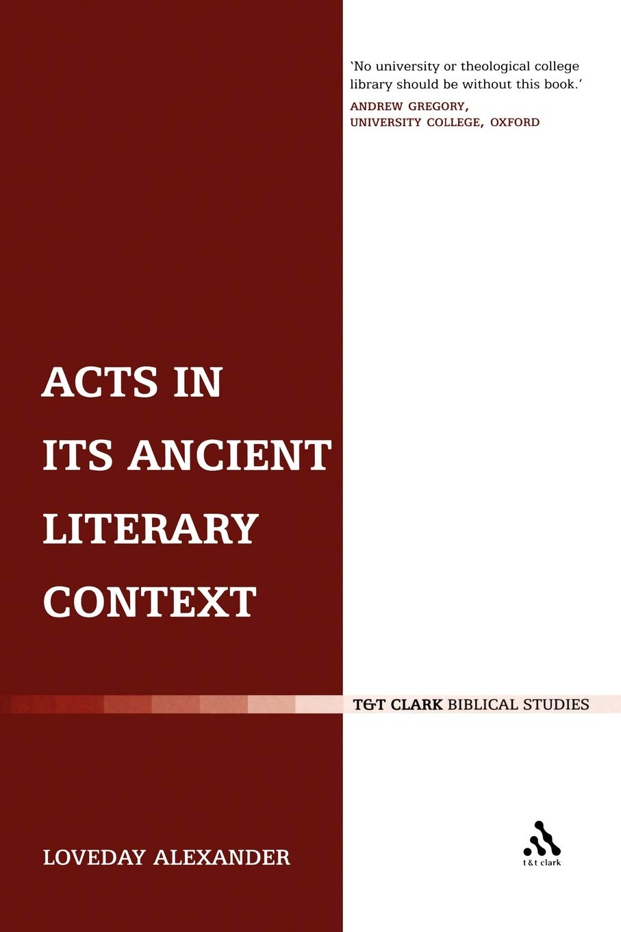 Acts in its Ancient Literary Context: A Classicist Looks at the Acts of the Apostles (Journal for the Study of the New Testament Supplem, Band 289)