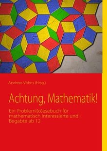 Achtung, Mathematik!: Ein Probleml(o)esebuch für mathematisch Interessierte und Begabte ab 12