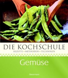 Die Kochschule Gemüse: Rezepte - Methoden - Techniken