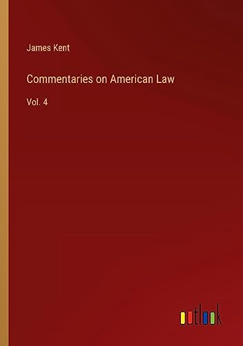 Commentaries on American Law: Vol. 4