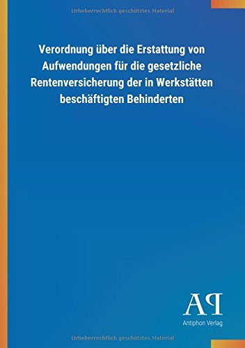 Verordnung über die Erstattung von Aufwendungen für die gesetzliche Rentenversicherung der in Werkstätten beschäftigten Behinderten